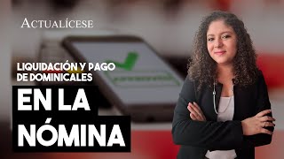 Liquidación y pago en la nómina de los dominicales y los compensatorios [upl. by Anoik]