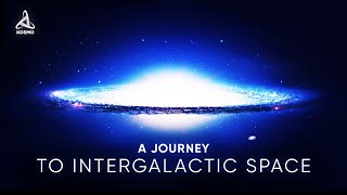 A JOURNEY TO INTERGALACTIC SPACE [upl. by Albric]