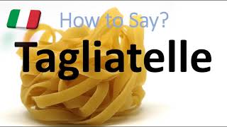 How to Pronounce Tagliatelle CORRECTLY Italian Pasta Pronunciation [upl. by Allebram]