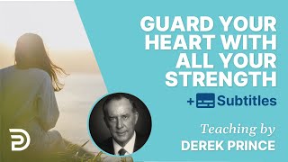 Guard your heart with all your strength  Derek Prince [upl. by Enerahs]