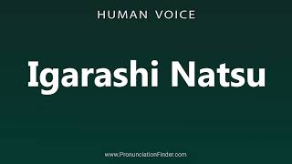 How To Pronounce Igarashi Natsu [upl. by Mor]