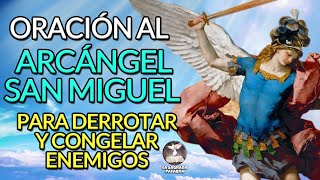 ORACIÓN AL ARCÁNGEL SAN MIGUEL PARA DERROTAR Y CONGELAR ENEMIGOS [upl. by Enylorac590]