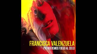 Francisca Valenzuela  Prenderemos Fuego Al Cielo Official Audio [upl. by Shippee465]