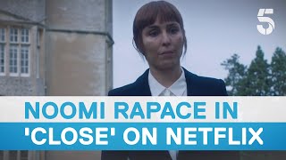 Noomi Rapace on playing Jacquie Davis in Netflix film Close  5 News [upl. by Xam]