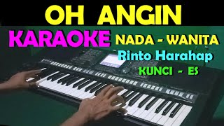 OH ANGIN  Rinto Harahap  KARAOKE NADA CEWEKWANITA  LIRIK HD [upl. by Udele363]