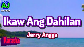 IKAW ANG DAHILAN  Jerry Angga  KARAOKE HD [upl. by Trueblood]