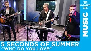 5 Seconds of Summer  quotWho Do You Lovequot The Chainsmokers LIVE  SiriusXM [upl. by Aziul]