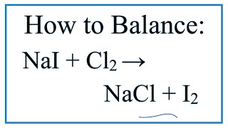 How to Balance NaI  Cl2  NaCl  I2 Sodium iodide  Chlorine gas [upl. by Rodrich67]