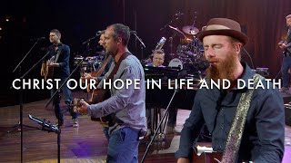 Christ Our Hope in Life and Death Songwriters Edition LIVE – Getty Boswell Kauflin Papa Merker [upl. by Goody]