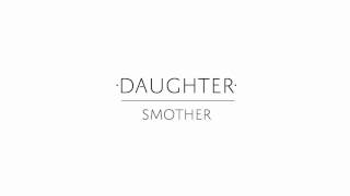 Daughter  quotSmotherquot [upl. by Johnathan246]