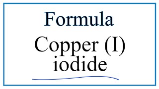 How to Write the Formula for Copper I iodide [upl. by Aehta232]