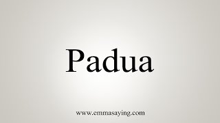 How To Say Padua [upl. by Yzzo]