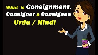 What is Consignment Consignor amp Consignee  Urdu  Hindi [upl. by Nemlaz]