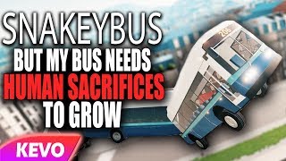 Snakeybus but my bus needs human sacrifices to grow [upl. by Koeninger]