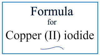 How to Write the Formula for Copper II iodide [upl. by Prochora899]