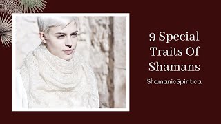 9 Special Traits Of Shamans [upl. by Attoynek]