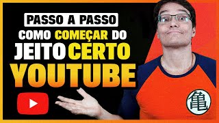 COMO COMEÇAR CERTO NO YOUTUBE Passo a Passo [upl. by Ahsit321]