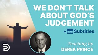 We Dont Like To Talk About Gods Judgment Anymore  Derek Prince Bible teaching [upl. by Tadashi]