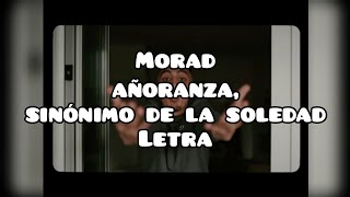 Morad  Añoranza Sinónimo De La Soledad  Lyrics  Letra [upl. by Liw724]