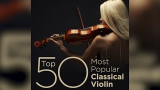 Top 50 Best Classical Violin Music [upl. by Gunther403]