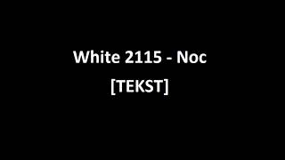 White 2115  Noc TEKST [upl. by Alletniuq]