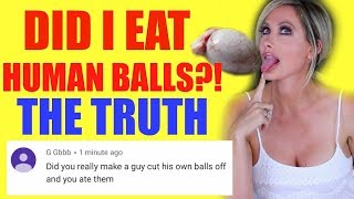 DID I EAT HUMAN BALLS THE TRUTH [upl. by Salkin]