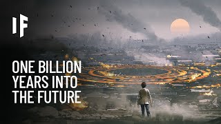 What If You Traveled One Billion Years Into the Future [upl. by Etteiram]