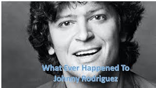 What Ever Happened To Johnny Rodriguez [upl. by Rabin]