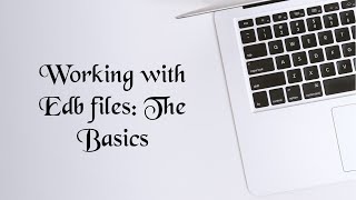 Working with EDB Files The Basics [upl. by Nicolella]