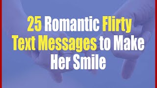 25 Romantic Flirty Text Messages to Make Her Smile  Flirty Text Messages for Girlfriend [upl. by Beare607]