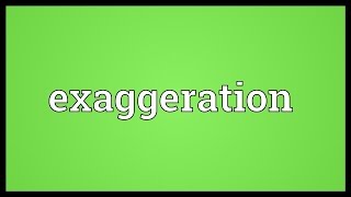 Exaggeration Meaning [upl. by Tigges]