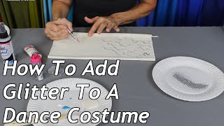 How To Add Glitter To A Dance Costume [upl. by Anafetse]