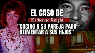 El caso de KATHERINE Knight  Cocino a su pareja para alimentar a sus hijos  Criminalista Nocturno [upl. by Atiuqal901]