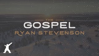 Ryan Stevenson  The Gospel Official Lyric Video [upl. by Demakis438]