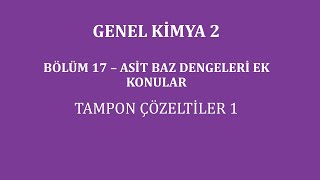 Genel Kimya 2Bölüm 17 Asit Baz Dengeleri Ek Konular  Tampon Çözeltiler 1 [upl. by Estelle715]