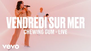 Vendredi sur Mer  ChewingGum Live  Vevo DSCVR [upl. by Onra]