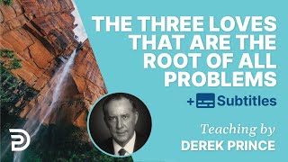 The three loves that are the root of all problems  Derek Prince [upl. by Aid]