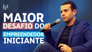 O MAIOR DESAFIO DOS EMPREENDEDORES INICIANTES [upl. by Aylward]