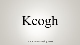 How To Say Keogh [upl. by Aniwde]