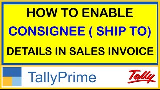 HOW TO ENABLE CONSIGNEE  SHIP TO  DETAILS IN SALES INVOICE IN TALLY PRIME [upl. by Noremak]