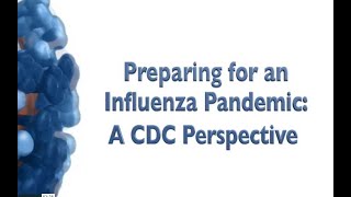 Preparing for an Influenza Pandemic A CDC Perspective [upl. by Nlocnil126]