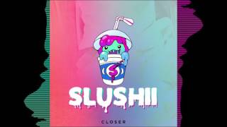 Slushii  Closer [upl. by Ancier]