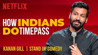 How Indians Do Timepass  Kanan Gill StandUp Comedy  Netflix India [upl. by Suolekcin]