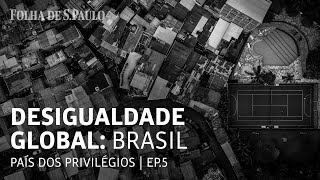 Desigualdade Global  Capítulo 5 Brasil [upl. by Charteris59]