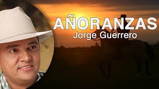 Añoranzas Jorge Guerrero Letra HD [upl. by Ninos]