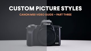 Custom M50 Picture Styles for Color Grading  Canon M50 Video Guide  Part Three [upl. by Verge]