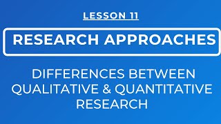 LESSON 11  DIFFERENCES BETWEEN QUALITATIVE AND QUANTITATIVE RESEARCH APPROACHES [upl. by Otreblig]