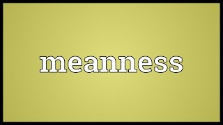 Meanness Meaning [upl. by Noy]