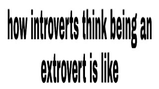 how introverts think being an extrovert is like [upl. by Irik938]