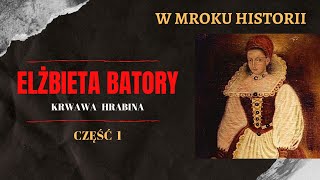 Elżbieta Batory  krwawa hrabina część 1  W mroku historii 18 [upl. by Ameyn180]